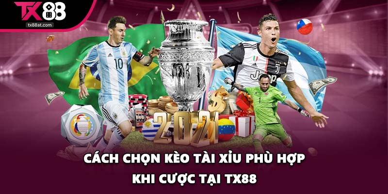 Cách chọn kèo tài xỉu phù hợp khi cược tại TX88