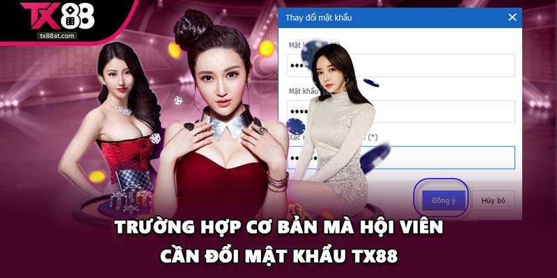 Trường hợp cơ bản mà hội viên cần đổi mật khẩu TX88