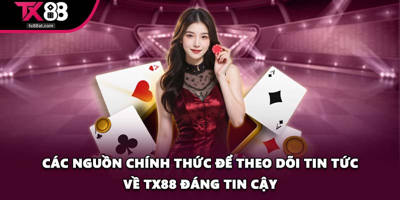 Các nguồn chính thức để theo dõi tin tức về TX88 đáng tin cậy