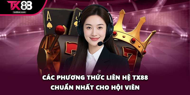 Các phương thức liên hệ TX88 chuẩn nhất cho hội viên