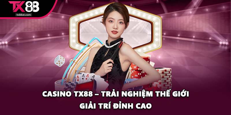 Casino TX88 – Trải Nghiệm Thế Giới Giải Trí Đỉnh Cao