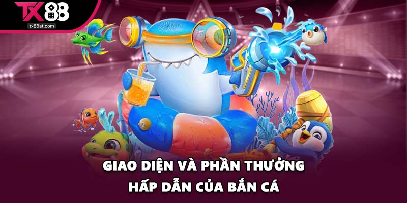 Giao diện và phần thưởng hấp dẫn của Bắn Cá