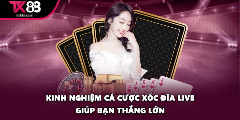 Kinh nghiệm cá cược xóc đĩa live giúp bạn thắng lớn