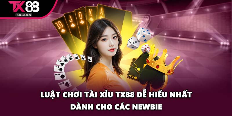 Luật chơi tài xỉu TX88 dễ hiểu nhất dành cho các newbie