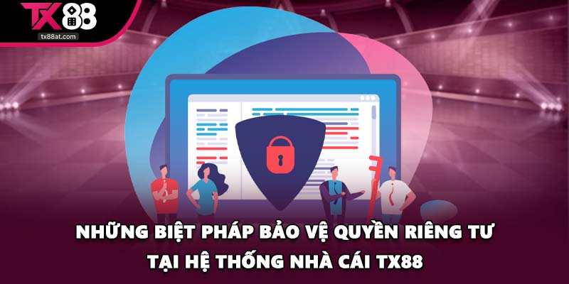 Những biệt pháp bảo vệ quyền riêng tư tại hệ thống nhà cái TX88