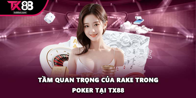 Tầm quan trọng của rake trong poker tại TX88