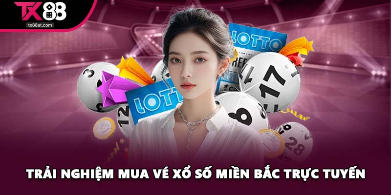 Trải nghiệm mua vé xổ số miền bắc trực tuyến