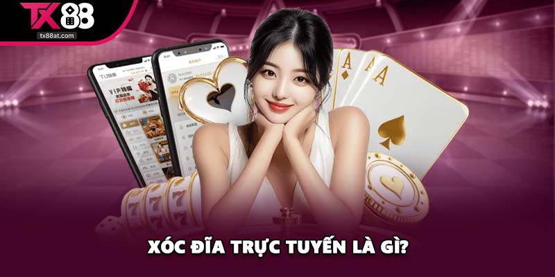 Xóc đĩa trực tuyến là gì?